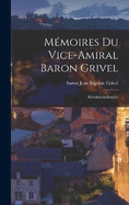 Mmoires Du Vice-amiral Baron Grivel: Rvolution-empire