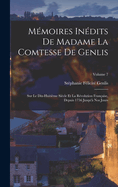 Mmoires Indits De Madame La Comtesse De Genlis: Sur Le Dix-Huitime Sicle Et La Rvolution Franaise, Depuis 1756 Jusqu' Nos Jours; Volume 7