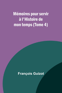 Mmoires pour servir  l'Histoire de mon temps (Tome 4)