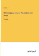 Mmoires pour servir a l'histoire de mon temps: Tome 2