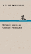 Mmoires secrets de Fournier l'Amricain