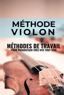 Mthode violon: Mthodes de travail du violon pour progresser trs vite tout seul