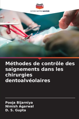 Mthodes de contrle des saignements dans les chirurgies dentoalvolaires - Bijarniya, Pooja, and Agarwal, Nimish, and Gupta, D S