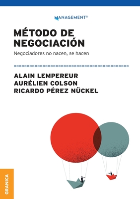 Mtodo De Negociacin: Negociadores No Nacen, Se Hacen - Lempereur, Alain, and Colson, Aurlien, and Prez Nckel, Ricardo