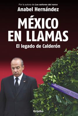 Mxico En Llamas: El Legado de Caldern / Mexico in Flames - Hernandez, Anabel