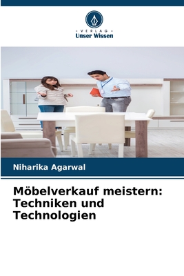 Mbelverkauf meistern: Techniken und Technologien - Agarwal, Niharika