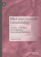 M&A and Corporate Consolidation: A Study of the Role of Competitive Government Behavior