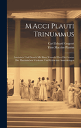 M.Acci Plauti Trinummus: Lateinisch Und Deutch Mit Einer Vorrede ber Die Gesetze Der Plautinischen Verskunst Und Kritischen Anmerkungen