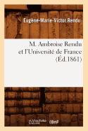 M. Ambroise Rendu Et l'Universit de France (d.1861)