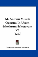 M. Antonii Mureti Operum In Usum Scholarum Selectorum V3 (1740)