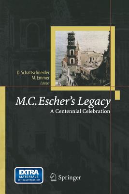M.C. Escher's Legacy: A Centennial Celebration - Emmer, Michele (Editor), and Schattschneider, Doris (Editor)