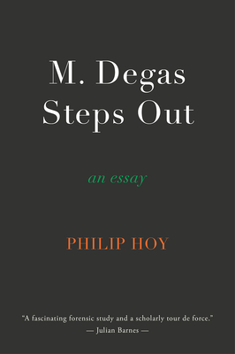 M. Degas Steps Out: an essay - Hoy, Philip