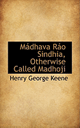 M Dhava R O Sindhia, Otherwise Called Madhoji - Keene, Henry George