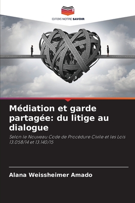 M?diation et garde partag?e: du litige au dialogue - Weissheimer Amado, Alana