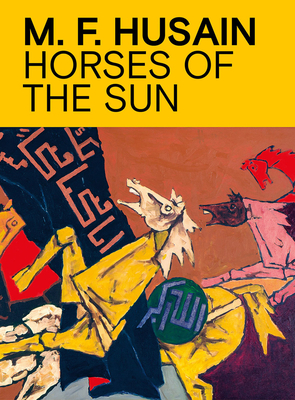 M.F. Husain: Horses of the Sun - Hoskote, Ranjit