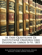 M. Fabii Quintiliani de Institutione Oratoria Libri Duodecim: Libros IV-VI, 1803