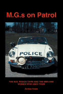 M.G.S on Patrol: The M.G. Police Cars and the Men and Women Who Used Them