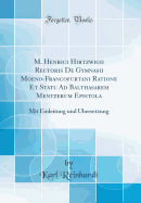 M. Henrici Hirtzwigii Rectoris de Gymnasii Moeno-Francofurtani Ratione Et Statu Ad Balthasarem Mentzerum Epistola: Mit Einleitung Und ?bersetzung (Classic Reprint)