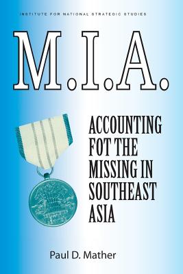 M.I.a. Accounting for the Missing in Southeast Asia - Mather, Paul D.; Cerjan, Paul G.; National Defense University Press