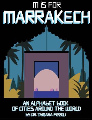 M is for Marrakech: An Alphabet Book of Cities Around the World - Pizzoli, Tamara