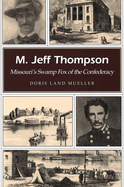 M. Jeff Thompson: Missouri's Swamp Fox of the Confederacy Volume 1