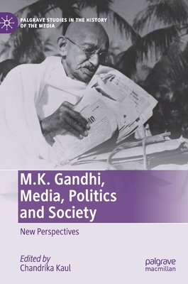 M.K. Gandhi, Media, Politics and Society: New Perspectives - Kaul, Chandrika (Editor)