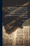 M?langes de grammaire fran?aise. Traduction fran?aise de la 2. ?d. par Max Kuttner avec la collaboration de L?opold Sudre: 1