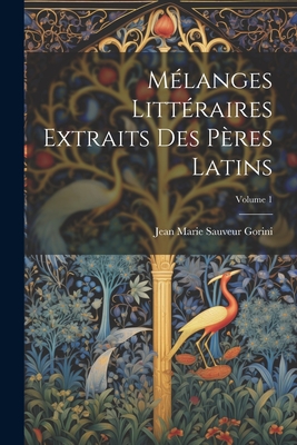 M?langes Litt?raires Extraits Des P?res Latins; Volume 1 - Gorini, Jean Marie Sauveur