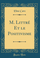 M. Littr Et Le Positivisme (Classic Reprint)