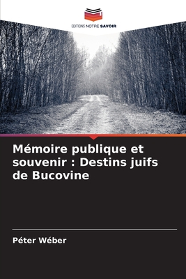 M?moire publique et souvenir: Destins juifs de Bucovine - W?ber, P?ter