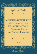 M?moires Concernant l'Histoire Civile Et Eccl?siastique d'Auxerre Et de Son Ancien Diocese, Vol. 4 (Classic Reprint)