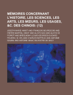 M?moires Concernant l'Histoire, les Sciences, les Arts, les Murs, les Usages, &C. Des Chinois, Vol. 6 (Classic Reprint)