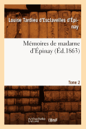 M?moires de Madame d'?pinay. Tome 2 (?d.1863)