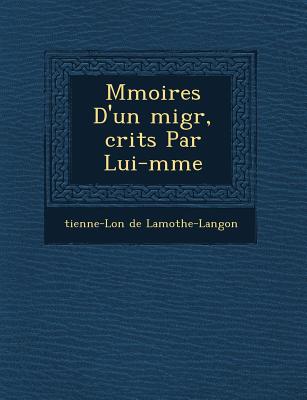 M moires D'un migr , crits Par Lui-m me - Lamothe-Langon, tienne-L on de