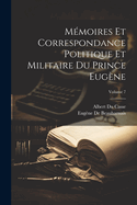 M?moires Et Correspondance Politique Et Militaire Du Prince Eug?ne; Volume 7