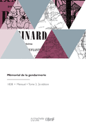 M?morial de la Gendarmerie: Collection Annot?e Des Lois, Ordonnances, D?cisions Et Circulaires Relatives Au Service de l'Arme