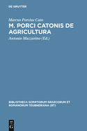 M. Porci Catonis de Agri Cultura: Ad Fidem Florentini Codicis Deperditi