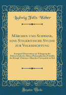 M?rchen und Schwank, eine Stilkritische Studie zur Volksdichtung: Inaugural Dissertation zur Erlangung der Doktorw?rde der Hohen Philosophischen Fakult?t der Knigl. Christian-Albrechts-Universit?t zu Kiel (Classic Reprint)