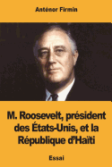 M. Roosevelt, pr?sident des ?tats-Unis, et la R?publique d'Ha?ti