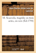 M. Scaevola, Tragdie En Trois Actes, En Vers