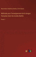 M?thode pour l'enseignement de la langue fran?aise dans les ?coles Berlitz: Partie 1