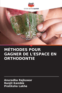 M?thodes Pour Gagner de l'Espace En Orthodontie