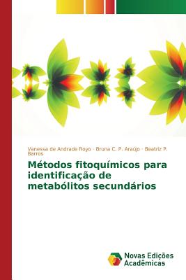 M?todos fitoqu?micos para identifica??o de metab?litos secundrios - Royo Vanessa de Andrade, and P Arajo Bruna C, and P Barros Beatriz