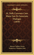M. Tulli Ciceronis Cato Maior Seu de Senectute Dialogus (1830)