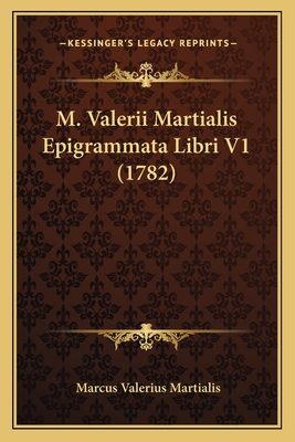 M. Valerii Martialis Epigrammata Libri V1 (1782) - Martialis, Marcus Valerius