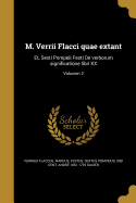 M. Verrii Flacci quae extant: Et, Sexti Pompeii Festi De verborum significatione libri XX; Volumen 2