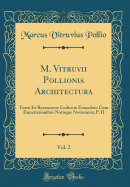 M. Vitruvii Pollionis Architectura, Vol. 2: Textu Ex Recensione Codicum Emendato Cum Exercitationibus Notisque Novissimis; P. II (Classic Reprint)