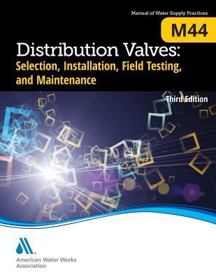 M44 Distribution Valves: Selection, Installation, Field Testing, and Maintenance, Third Edition - Awwa