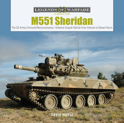 M551 Sheridan: The US Army's Armored Reconnaissance / Airborne Assault Vehicle from Vietnam to Desert Storm - Doyle, David