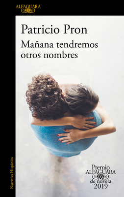 Maana Tendremos Otros Nombres. (Premio Alfaguara 2019) / Tomorrow We Will Have Other Names - Pron, Patricio